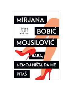 Baba, nemoj ništa da me pitaš Mirjana Bobić MojsilovićSo cheap