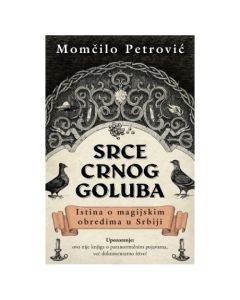 Srce crnog goluba: Istina o magijskim obredima u Srbiji Momčilo PetrovićSo cheap