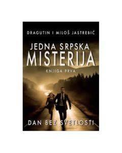 Jedna srpska misterija: Dan bez svetlosti - knjiga prva Dragutin Jastrebić Miloš JastrebićSo cheap