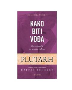 Kako biti vođa: Drevni vodič za mudro vođstvo PlutarhSo cheap