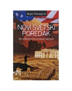 Novi svetski poredak - od Vavilona do duboke države Bojan TimotijevićSo cheap