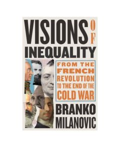 Visions of Inequality: From the French Revolution to the End of the Cold War Branko MilanovicSo cheap